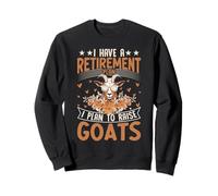 J'Ai Un Plan de Retraite Je prévois d'élever des chèvres Sweatshirt
