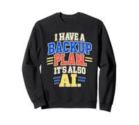 J'Ai Un Plan de Sauvegarde, C'est Aussi Un codeur IA Sweatshirt
