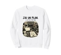 J'Ai Un Plan Il Est Pas Très Bon - Humour Bureau Travail Sweatshirt