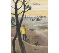 J'ai un poème à te dire Anne Brouillard (Illustration), Carl Norac (Auteur)