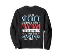 J'Ai Un Secret Je Vais Être Grand Frère 2027 Annonce Bébé Sweatshirt