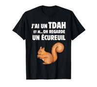 J'Ai Un tdah et Je Oh Regarde Un écureuil T-Shirt