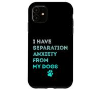 J'Ai Une anxiété de séparation de la Part de Mon Chien, Mon Amoureux des Chiens est drôle Coque pour iPhone 11