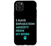 J'Ai Une anxiété de séparation de la Part de Mon Chien, Mon Amoureux des Chiens est drôle Coque pour iPhone 11 Pro Max