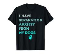 J'Ai Une anxiété de séparation de la Part de Mon Chien, Mon Amoureux des Chiens est drôle T-Shirt