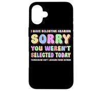 J'Ai Une Audition sélective Désolé, Vous n'avez Pas été sélectionné Aujourd'hui Coque pour iPhone 16 Plus