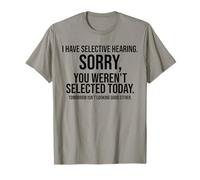J'Ai Une Audition sélective. Désolé! Vous n'avez Pas été sélectionné Aujourd'hui T-Shirt