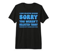 J'Ai Une Audition sélective Désolé, Vous n'avez Pas été sélectionné Aujourd'hui T-Shirt Haut de Gamme