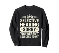 J'Ai Une Audition sélective, tu n'as Pas été sélectionné Aujourd'hui, C'est drôle Sweatshirt