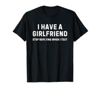 J'Ai Une Copine, arrête de répondre Quand tu envoies Un Texto à Funny Boyfriend T-Shirt