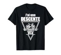 j'ai une descente que t'aimerais pas remonter à velo T-Shirt