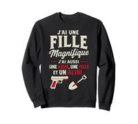 J'ai Une Fille Magnifique - Humour Papa Protecteur Sweatshirt