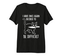 J'Ai Une Fois de Plus décidé d'être Difficile - Fun Attitude Cat T-Shirt Haut de Gamme