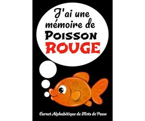 J'ai une mémoire de Poisson Rouge Carnet Alphabétique de Mots de Passe: Repertoire alphabétique de vos identifiants, adresse email, courriel, codes ... 105 pages, carnet A5 editeur: Carnet Mots
