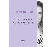 J'ai vaincu ma bipolarité - Jennifer Bouilloux - Kawa - broché - Guide