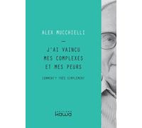 J'ai Vaincu Mes Complexes Et Mes Peurs - Comment ? Très Simplement
