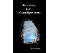 J'ai vaincu mon alcoolodépendance
