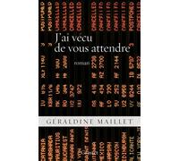 J'ai vécu de vous attendre Roman - Géraldine Maillet - Grasset - broché - Roman