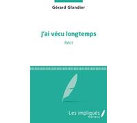 J'ai vécu longtemps Récit - Gérard Glandier - Les Impliqués - broché - Récit