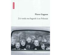 J'ai vendu ma bagnole à un Polonais - Pierre Gagnon - Autrement - broché - Roman