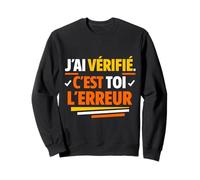 J'Ai vérifié C'est toi l'erreur Humour Sweatshirt