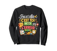J'Ai vérifié C'est toi l'erreur Humour Sweatshirt