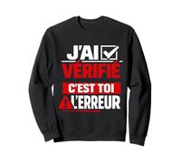 J'Ai vérifié C'est toi l'erreur Humour Sweatshirt
