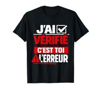 J'Ai vérifié C'est toi l'erreur Humour T-Shirt