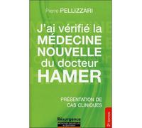 J'ai vérifié la Médecine Nouvelle du docteur Hamer - Présentation de cas cliniques - Pierre Pellizzari - Marco Pietteur - broché - Essai
