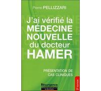 J'ai Vérifié La Médecine Nouvelle Du Dr Hamer - La Médecine Nouvelle Expliquée Des Ses Principes De Base, Par Des Cas Réels Et Accompagnée Par Des Conseils D'application