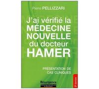 J'ai Vérifié La Médecine Nouvelle Du Dr Hamer - La Médecine Nouvelle Expliquée Des Ses Principes De Base, Par Des Cas Réels Et Accompagnée Par Des Conseils D'application