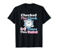 J'Ai vérifié l'horloge 6 à 7 Fois Cette période, Professeur T-Shirt