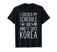 J'Ai vérifié Mon Emploi du Temps et il Dit Corée T-Shirt