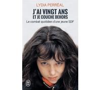 J'ai vingt ans et je couche dehors Le combat quotidien d'une jeune SDF - Lydia Perreal - J'ai Lu - Poche - Essai