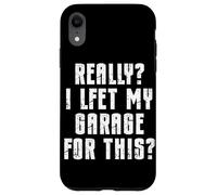 J'Ai Vraiment quitté Mon Garage pour Cette réparation de Voiture de mécanicien Automobile Coque pour iPhone XR