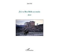 J'ai vu Ben bella ce matin - Jean Teil - L'harmattan - broché - Roman