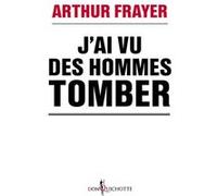 J'ai vu des hommes tomber Arthur Frayer (Auteur)