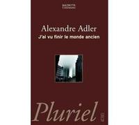 J'ai vu finir le monde ancien Alexandre Adler (Auteur)