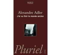 J'ai Vu Finir Le Monde Ancien – Hachette Pratique