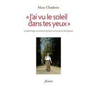 J'ai vu le soleil dans tes yeux le pèlerinage exercice spirituel sur les pas de st Ignace - Marc Chodoire - Fidelite Eds - broché - Essai