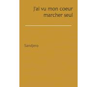 J'ai vu mon coeur marcher seul