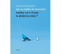 J'ai vu naître le monstre - Twitter va-t-il tuer la #démocratie ?