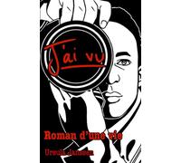 J'ai vu: Roman d’une vie