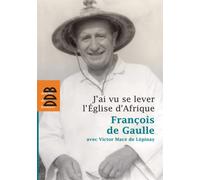J'ai vu se lever l'Eglise d'Afrique François de Gaulle (Auteur), Victor Macé De Lepinay (Auteur)
