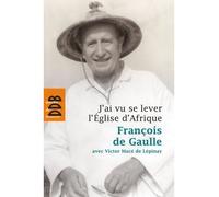 J'ai vu se lever l'Eglise d'Afrique - François de Gaulle - Desclée De Brouwer - broché - Essai