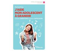 J'aide mon adolescent à grandir: Grandes questions et petites difficultés