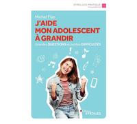 J'aide mon adolescent à grandir – Grandes questions et petites difficultés