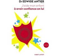 J'aide mon enfant à avoir confiance en lui – Éditions Robert Laffont