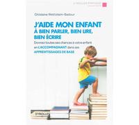 J'aide mon enfant à bien parler, bien lire, bien écrire Donnez toutes les chances à votre enfant en l'accompagnant dans ses apprentissages de base. - Ghislaine Wettstein-Badour - Eyrolles - broché - G