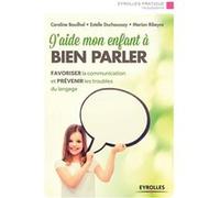J'aide mon enfant à bien parler Caroline Bouilhol (Auteur), Estelle Duchaussoy (Auteur), Marion Ribeyre (Auteur)